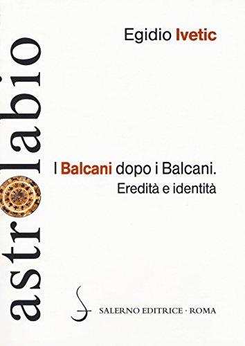 I Balcani dopo i Balcani. Eredità e identità