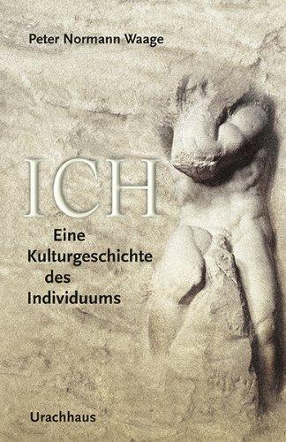 Ich: Eine Kulturgeschichte des Individuums