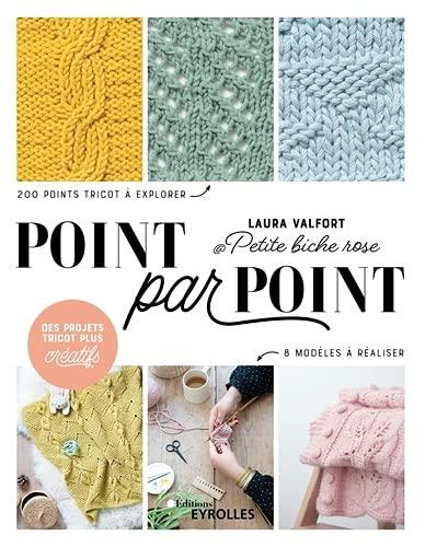 Point par point : 200 points tricot à explorer, 8 modèles à réaliser : des projets tricot plus créatifs