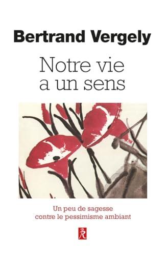 Notre vie a un sens : un peu de sagesse contre le pessimisme ambiant