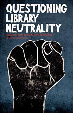 Questioning Library Neutrality: Essays from Progressive Librarian