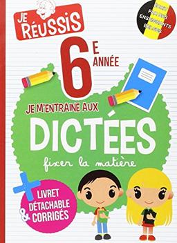 Je m'entraîne aux dictées 6ème année (Je réussis)