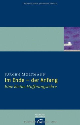 Im Ende - der Anfang: Eine kleine Hoffnungslehre