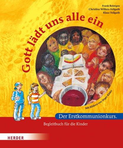 Gott lädt uns alle ein: Der Erstkommunionkurs. Begleitbuch für die Kinder