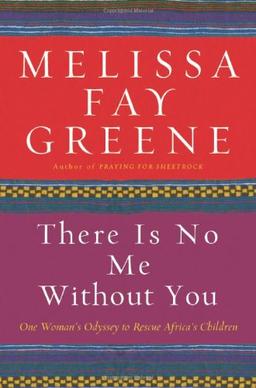 There Is No Me Without You: One Woman's Odyssey to Rescue Africa's Children