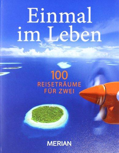 Einmal im Leben Bd. 2: 100  Reiseabenteuer für Zwei: 100  Reiseträume für Zwei (MERIAN Solitäre)