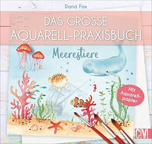 Das große Aquarell-Praxisbuch: Meerestiere. Auf Aquarellpapier gedruckt: direkt ausprobieren und reinmalen. Mithilfe von Step-by-Step Anleitungen zum eigenen Aquarell-Kunstwerk.