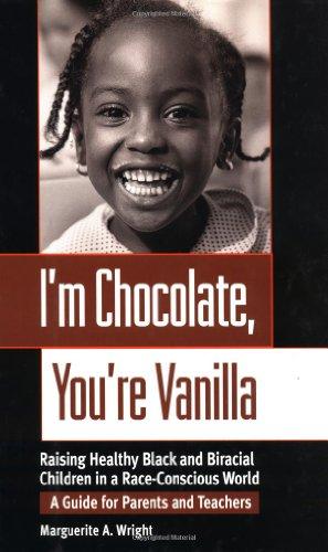 I'm Chocolate, You're Vanilla: Raising Healthy Black and Biracial Children in a Race-Conscious World: Raising Happy, Healthy Black and Biracial ... World - A Guide for Parents and Teachers