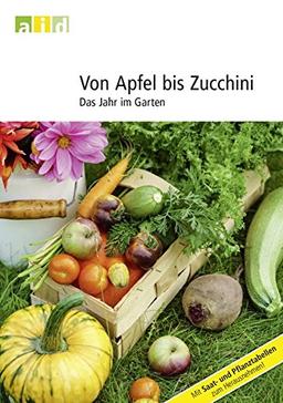 Von Apfel bis Zucchini - Das Jahr im Garten