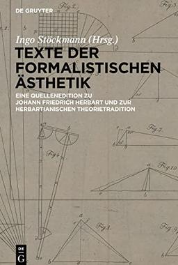 Texte der formalistischen Ästhetik: Eine Quellenedition zu Johann Friedrich Herbart und zur herbartianischen Theorietradition