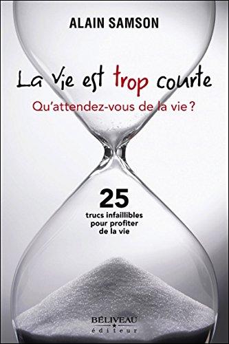 La vie est trop courte - Qu'attendez-vous de la vie ?