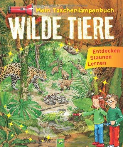 Mein Taschenlampenbuch Wilde Tiere: Mit &#34;Taschenlampe&#34; aus stabiler Pappe