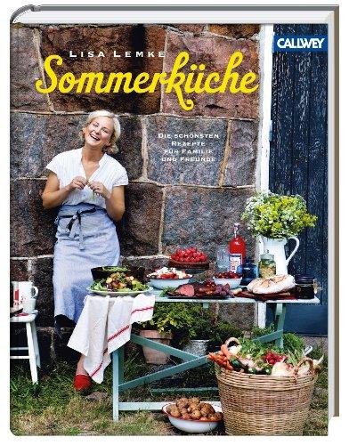 Lisa Lemkes Sommerküche: Die schönsten Rezepte für Familie und Freunde