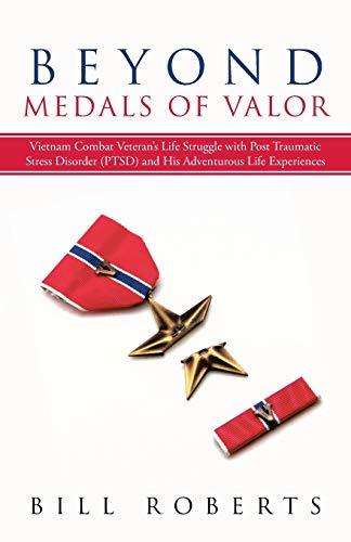 Beyond Medals of Valor: Vietnam Combat Veteran's Life Struggle with Post Traumatic Stress Disorder (PTSD) and His Adventurous Life Experiences