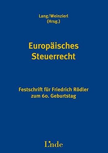 Europäisches Steuerrecht: Festschrift für Friedrich Rödler zum 60. Geburtstag