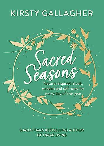 Sacred Seasons: Nature-inspired rituals, wisdom and self-care for every day of the year