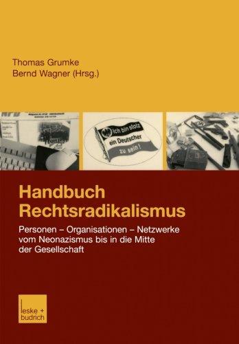 Handbuch Rechtsradikalismus: Personen - Organisationen - Netzwerke vom Neonazismus bis in die Mitte der Gesellschaft (German Edition)