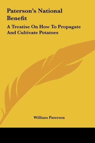 Paterson's National Benefit: A Treatise On How To Propagate And Cultivate Potatoes