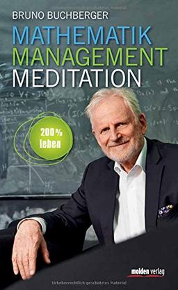 Mathematik - Management - Meditation: 200 % leben