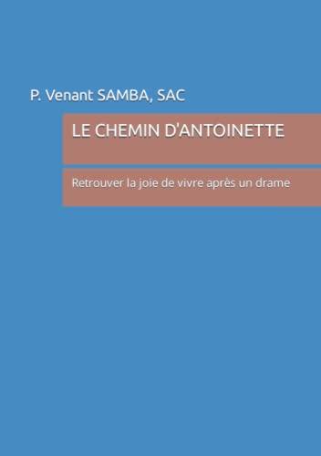 LE CHEMIN D'ANTOINETTE: Retrouver la joie de vivre après un drame