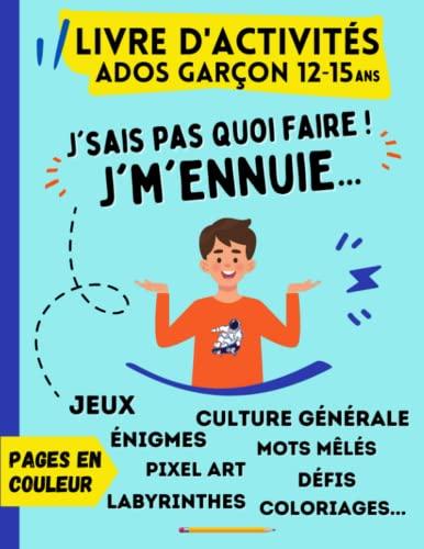 Livre d'activités Ados Garçon 12 ans - 15 ans | Pages en couleur | J'sais pas quoi faire, j'mennuie !!: Cahier de jeux avec labyrinthes, énigmes, mots ... art, coloriages, culture générale, défis...