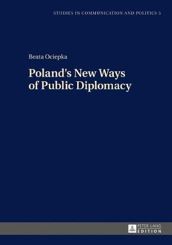 Poland's New Ways of Public Diplomacy (Studies in Communication and Politics)