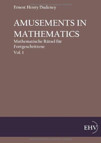 Amusements in Mathematics: Mathematische Raetsel fuer Anfaenger und Fortgeschrittene, Vol. 1