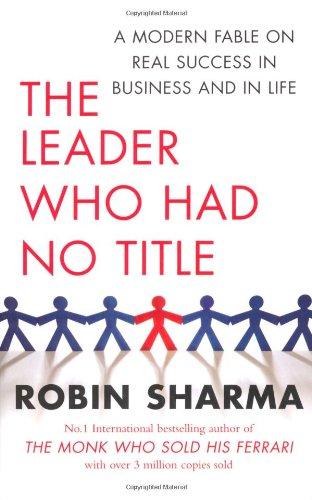 The Leader Who Had No Title: An Inspiring Story About Working (and Living) at Your Absolute Best