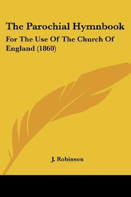 The Parochial Hymnbook: For The Use Of The Church Of England (1860)