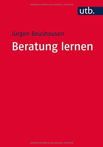 Beratung lernen: Grundlagen Psychosozialer Beratung und Sozialtherapie für Studium und Praxis