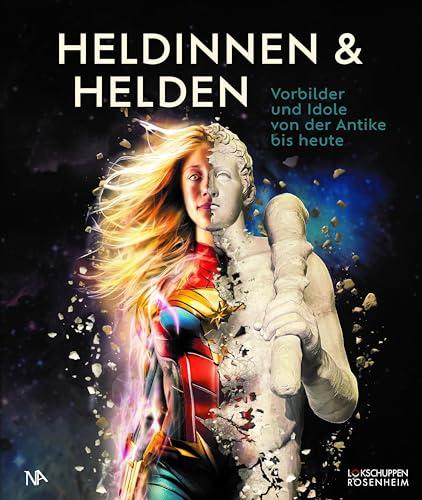 Heldinnen & Helden: Vorbilder und Idole von der Antike bis heute