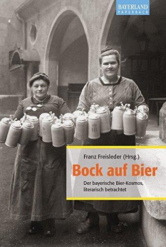 Bock auf Bier: Der bayerische Bier-Kosmos, literarisch betrachtet