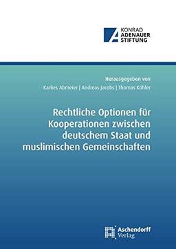 Rechtliche Optionen für Kooperationsbeziehungen zwischen deutschem Staat und muslimischen Gemeinschaften