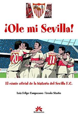 Ole mi Sevilla : cómic oficial de la historia del Sevilla F.C.