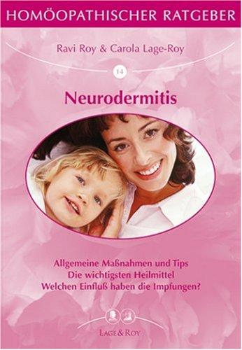 Homöopathische Ratgeber: Homöopathischer Ratgeber, Bd.14, Neurodermitis: Allgemeine Maßnahmen und Tips. Die wichtigsten Heilmittel. Welchen Einfluß haben die Impfungen?: Nr 14