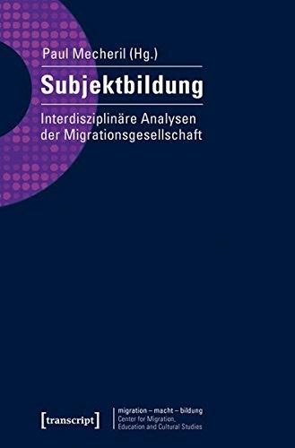 Subjektbildung: Interdisziplinäre Analysen der Migrationsgesellschaft (migration - macht - bildung)