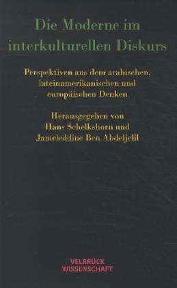 Die Moderne im interkulturellen Diskurs: Perspektiven aus dem arabischen, lateinamerikanischen und europäischen Denken