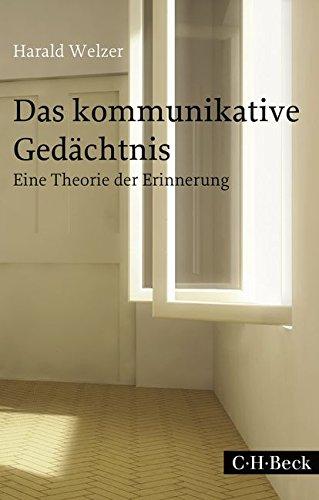 Das kommunikative Gedächtnis: Eine Theorie der Erinnerung