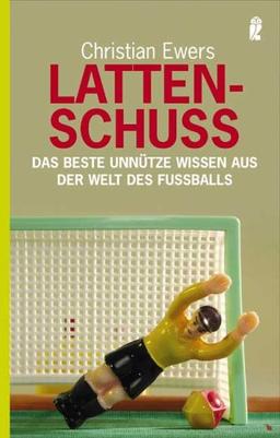 Lattenschuss: Das beste unnütze Wissen aus der Welt des Fussballs