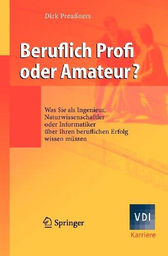 Beruflich Profi oder Amateur? - Was Sie als Ingenieur, Naturwissenschaftler oder Informatiker über Ihren beruflichen Erfolg wissen müssen (VDI Karriere)