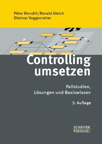 Controlling umsetzen: Fallstudien, Lösungen und Basiswissen