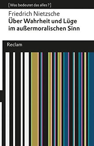 Über Wahrheit und Lüge im außermoralischen Sinne: (Was bedeutet das alles?) (Reclams Universal-Bibliothek)