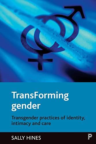 TransForming gender: Transgender Practices of Identity, Intimacy and Care