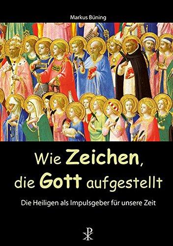 Wie Zeichen, die Gott aufgestellt: Die Heiligen als Impulsgeber für unsere Zeit