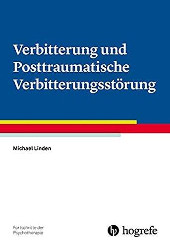 Verbitterung und Posttraumatische Verbitterungsstörung (Fortschritte der Psychotherapie / Manuale für die Praxis)