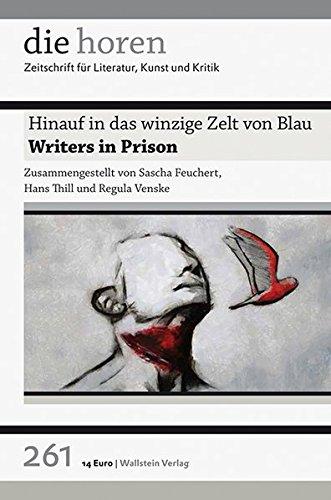 Hinauf in das winzige Zelt von Blau: Writers in Prison (die horen)