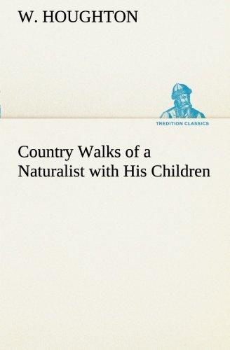 Country Walks of a Naturalist with His Children (TREDITION CLASSICS)