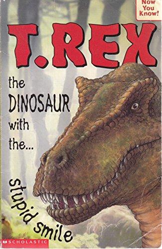 T-Rex - the Dinosaur with the Stupid Smile (Now You Know S.)