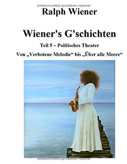 Wiener's G'schichten V: Von "Verbotene Melodie" bis "Über alle Meere" (Politisches Theater)