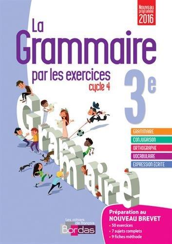 La grammaire par les exercices 3e, cycle 4 : nouveau programme 2016